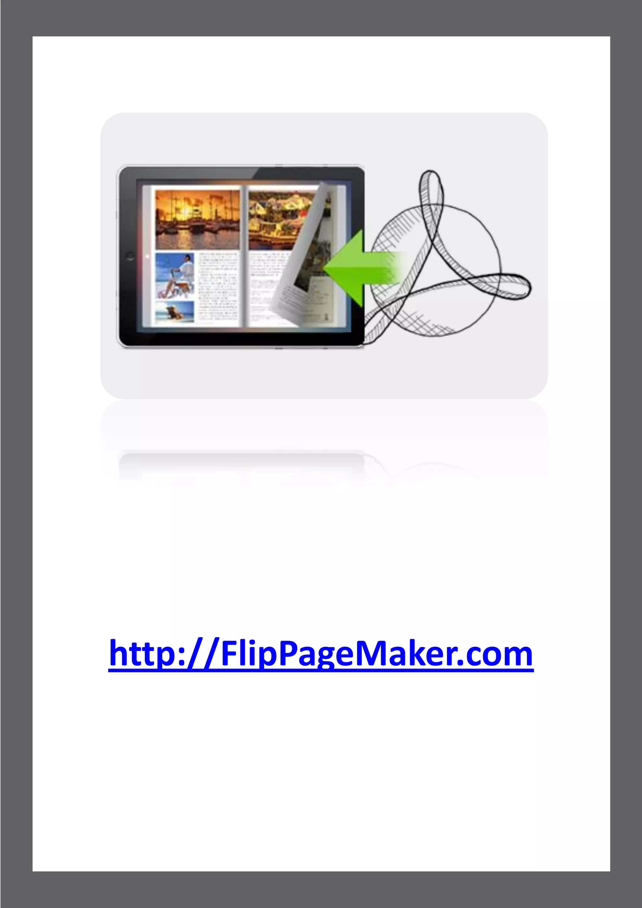iPad friendly eMagazine Maker

                                                User Document




http://FlipPageMaker.com



      Copyright 2012 by FlipPageMaker.com
                      - 16 -
 