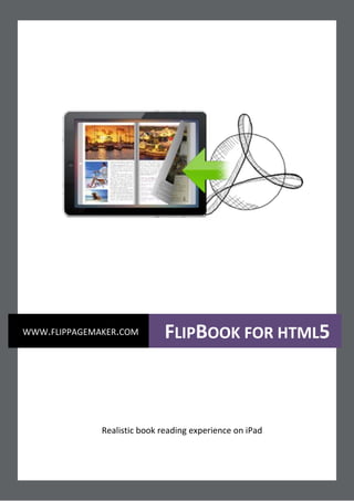 WWW.FLIPPAGEMAKER.COM         FLIPBOOK FOR HTML5



              Realistic book reading experience on iPad
 