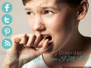 Social Media Anxiety Disorder - Do You Suffer from SMAD?
