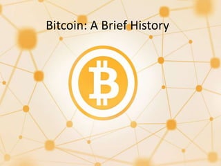 Bitcoin: A Brief History
 