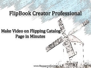 FlipBook Creator Professional
Make Video on Flipping Catalog
Page in Minutes

www.flippagemaker.com

 