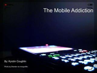+
The Mobile Addiction
By: Kyrstin Coughlin
Photo by Dharder via morguefile
 