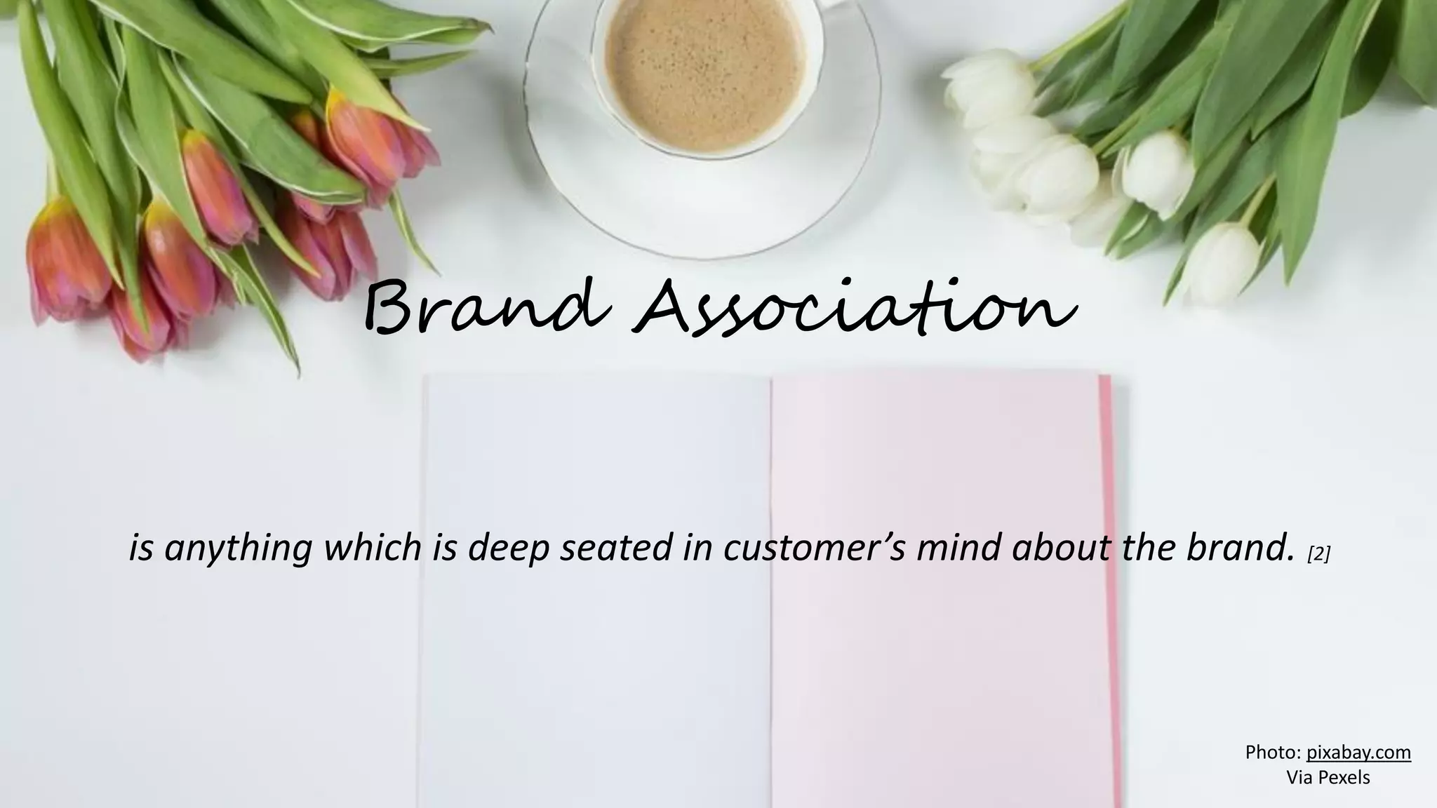 is anything which is deep seated in customer’s mind about the brand. [2]
Brand Association
Photo: pixabay.com
Via Pexels
 