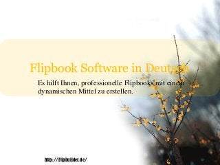 Flipbook Software in Deutsch
Es hilft Ihnen, professionelle Flipbooks mit einem
dynamischen Mittel zu erstellen.
http://Flipbuilder.de/
 
