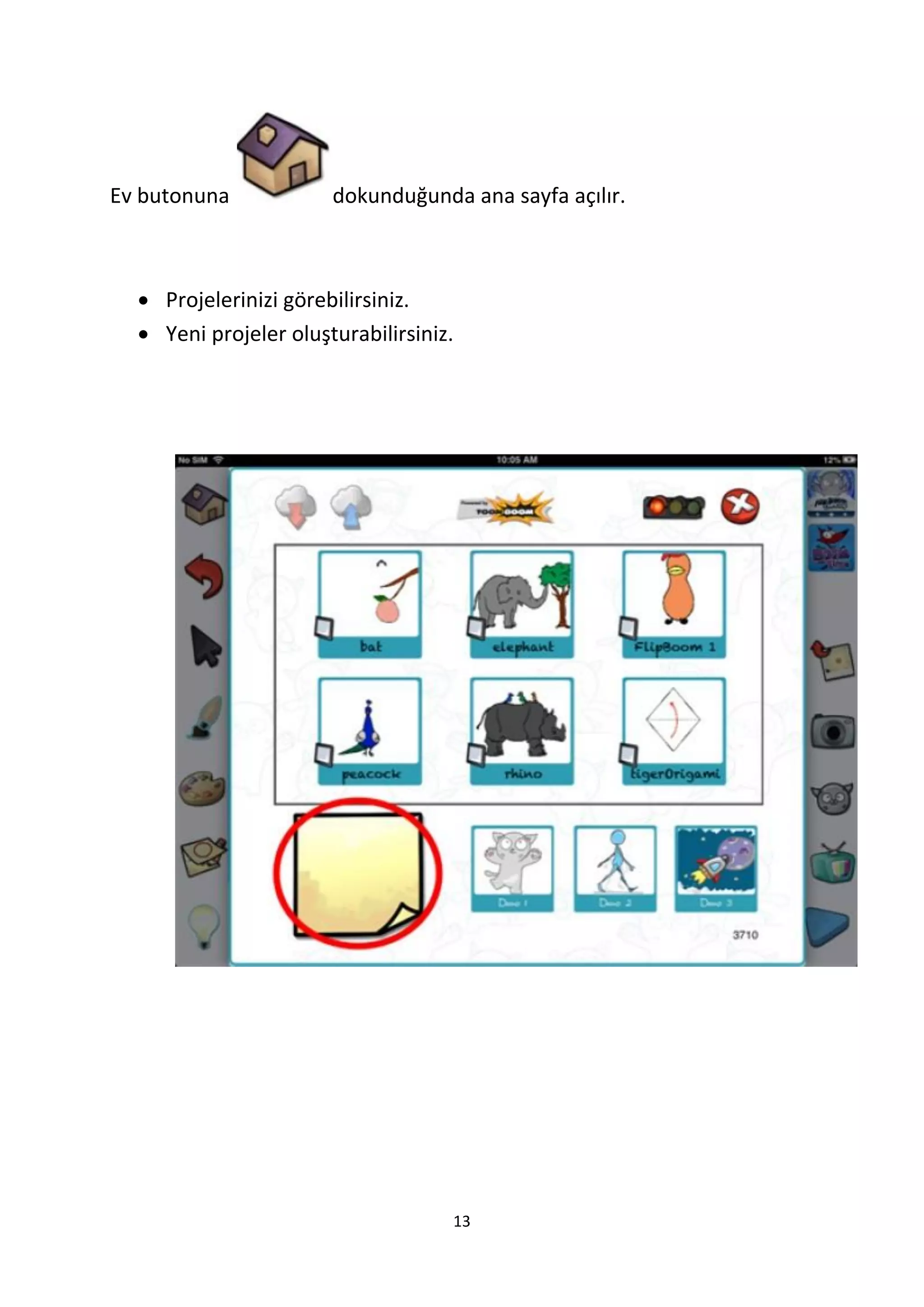 Ev butonuna

dokunduğunda ana sayfa açılır.

 Projelerinizi görebilirsiniz.
 Yeni projeler oluşturabilirsiniz.

13

 