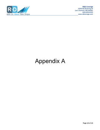 R&D/Leverage
1009 SE Browning St
Lees Summit, MO 64081
816-525-0353
www.rdleverage.com
Page 12 of 15
Appendix A
 