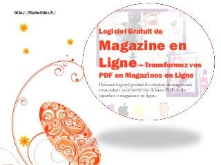 Logiciel Gratuit de Magazine en Ligne–Transformez vos PDF en Magazines en Ligne 
Puissant logiciel gratuit de création de magazines, vous aidant à convertir vos fichiers PDF en de superbes e-magazines en ligne. 
http://flipbuilder.fr/  