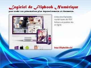 Créez des flipbooksnumériques de PDF fichiers et publiez-les 
en ligne. 
Logiciel de FlipbookNumérique 
pour rendre vos présentations plus impressionnantes et charmantes. 
http://flipbuilder.fr/ 
http://flipbuilder.fr/  