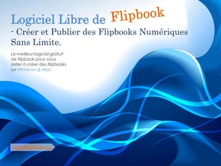 Logiciel Libre de 
-Créer et Publier des FlipbooksNumériques Sans Limite. 
Le meilleur logiciel gratuit de flipbookpour vous aider à créer des flipbookssur Windows & Mac 
http://flipbuilder.fr/  