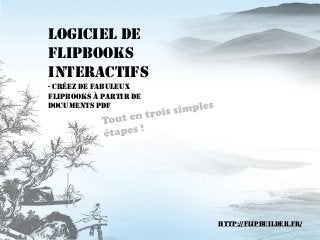 Logiciel de FlipbooksInteractifs -Créez de Fabuleux Flipbooksà partir de Documents PDF 
http://flipbuilder.fr/  
