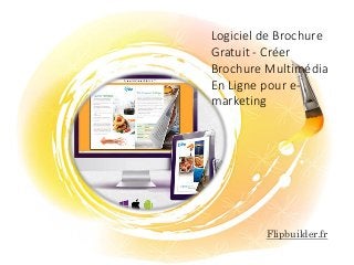 Logiciel de Brochure Gratuit -Créer Brochure Multimédia En Ligne pour e- marketing 
Flipbuilder.fr  