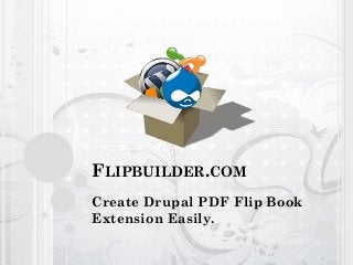 FLIPBUILDER.COM
Create Drupal PDF Flip Book
Extension Easily.
 