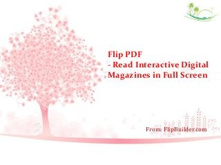 Flip PDF
- Read Interactive Digital
Magazines in Full Screen
From: FlipBuilder.com
 