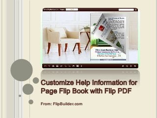 From: FlipBuilder.com
Customize Help Information for
Page Flip Book with Flip PDF
 