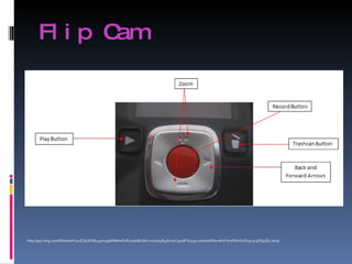 Flip Cam http://api.ning.com/files/AsPU7uZZaUFQku45m938AMAwhUFUod0lkLM0*02uds4B48zr07Cop18T7u53u-uAIzUeObtrvIKH*tmFXimVzSr5u7L9DGpZ/2.bmp 