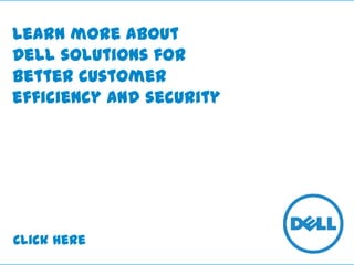 Learn more about
Dell solutions for
better customer
efficiency and security

Click here

 