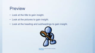 Preview
• Look at the title to gain insight.
• Look at the pictures to gain insight.
• Look at the heading and subheadings to gain insight.
This Photo by Unknown Author is licensed
under CC BY
 
