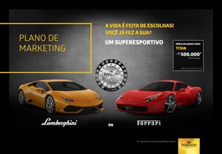 UM SUPERESPORTIVO
ou
AVIDA É FEITA DE ESCOLHAS!
VOCÊ JÁ FEZ A SUA?
PLANO DE
MARKETING
*Ver regulamento/regra de qualificação vigente
MÉDIA DE GANHO COMO
TITAN
+ R$
500.000*
*Bônus Projetado
Referência mês de maio/2015.
 