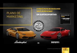 UM SUPERESPORTIVO
ou
AVIDA É FEITA DE ESCOLHAS!
VOCÊ JÁ FEZ A SUA?
PLANO DE
MARKETING
*Ver regulamento/regra de qualificação vigente
MÉDIA DE GANHO COMO
TITAN
+ R$
500.000*
*Bônus Projetado
Referência mês de abril/2015.
 