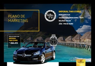 IMPERIALTWO STARS
MERCEDES SLK
VIAGEM PARA BORA BORA - TAITI
RELÓGIO ROLEX
JÓIA - PIN DE OURO
*Ver regulamento/regra de qualificação vigente
PLANO DE
MARKETING
MÉDIA DE GANHO COMO
IMPERIAL
TWO STARS
R$
284.413
Referência mês de maio/2015.
 