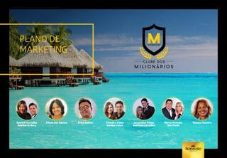 PLANO DE
MARKETING
Danielli Carvalho
Adalberto Nery
Eliene dos Santos Elton Oshiro Evandro Viana
Suellen Viana
Marco Antonio
Josi Paula
Rosana TeixeiraJacqueline Palma
Genisson Carvalho
Referência mês de abril/2015.
 