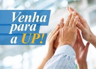 Venha
para
a UP!
 
