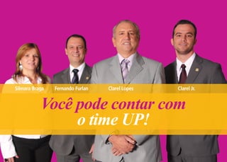 Silmara Braga   Fernando Furlan   Clarel Lopes   Clarel Jr.


           Você pode contar com
                o time UP!
 