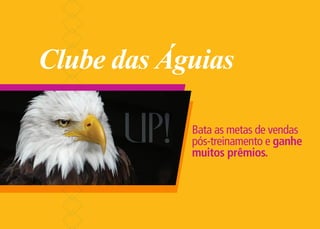 Clube das Águias

            Bata as metas de vendas
            pós-treinamento e ganhe
            muitos prêmios.
 