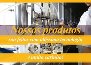 Nossos produtos
são feitos com altíssima tecnologia


        e muito carinho!
 