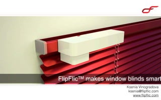 makes window blinds smart
ﬂipﬂic
 