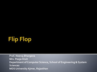 Prof. Neeraj Bhargava
Mrs. Pooja Dixit
Department of Computer Science, School of Engineering & System
Sciences
MDS University Ajmer, Rajasthan
 