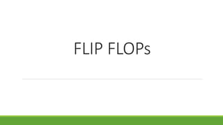 FLIP FLOPs
 
