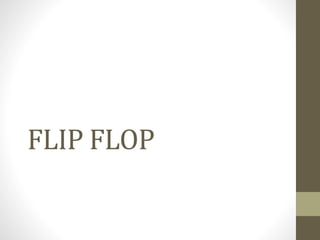 FLIP FLOP
 