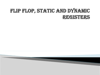 Flip flop and static and dynamic registers.pptx