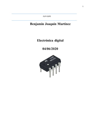 1
FLIP-FLOPS
Benjamín Joaquín Martínez
Electrónica digital
04/06/2020
 