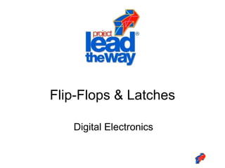 Digital Electronics
Flip-Flops & Latches
 
