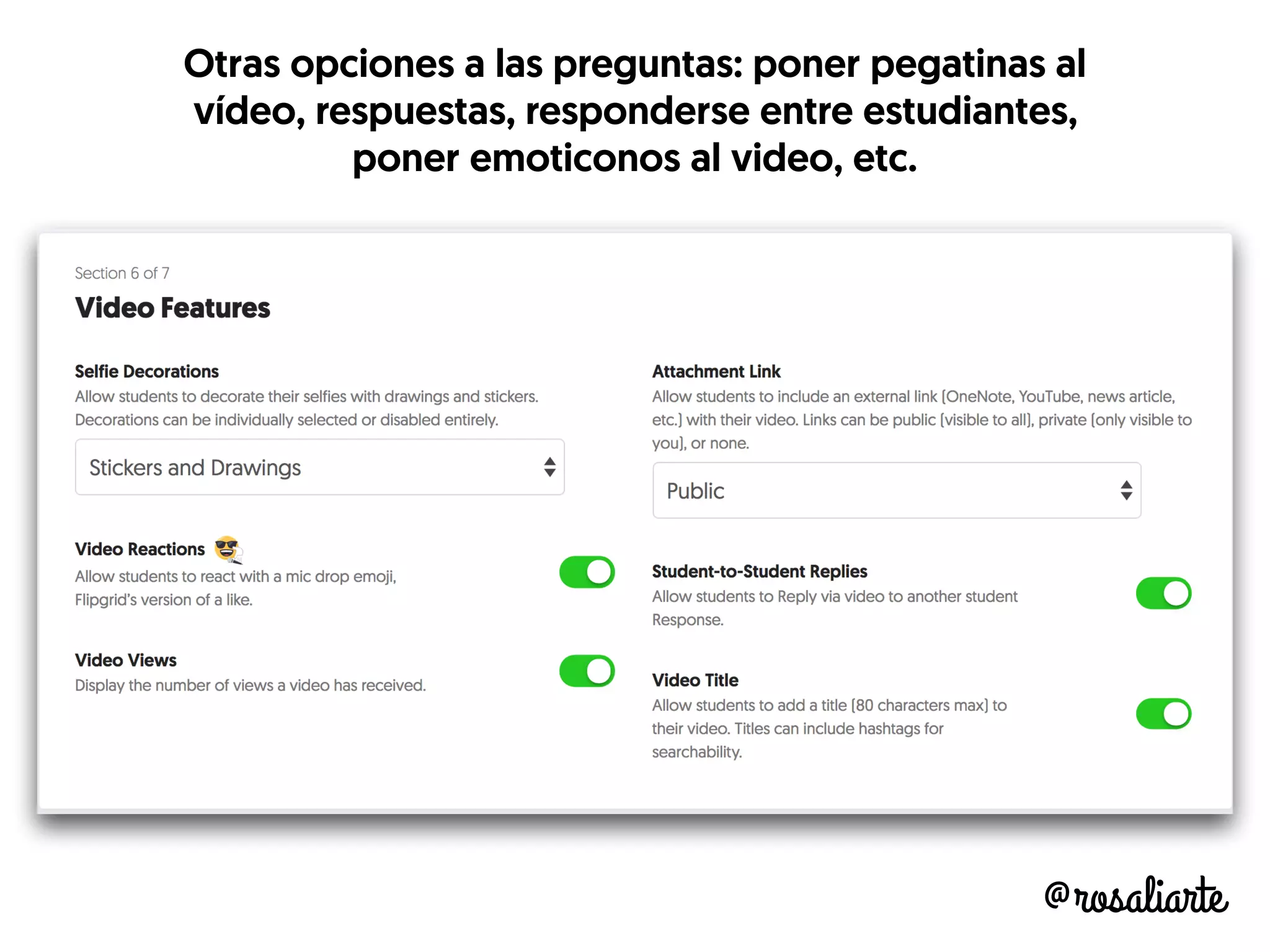 @rosaliarte
Otras opciones a las preguntas: poner pegatinas al
vídeo, respuestas, responderse entre estudiantes,
poner emoticonos al video, etc.
 