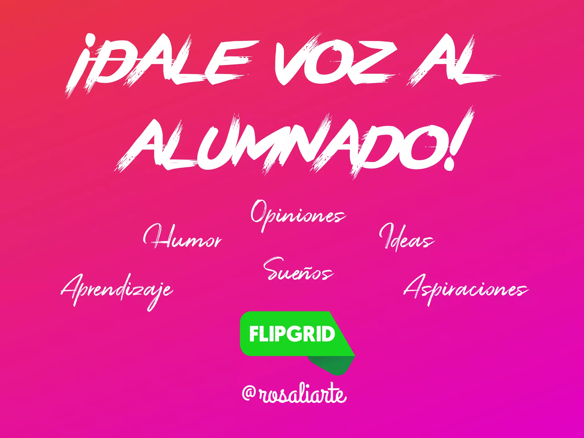 ¡Dale voz al
alumnado!
@rosaliarte
Sueños
Opiniones
Humor Ideas
Aprendizaje Aspiraciones
 