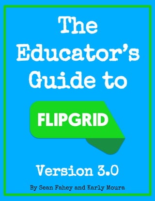 By Sean Fahey and Karly Moura
Version 3.0
The
Educator’s
Guide to
 