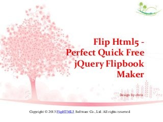 Flip Html5 Perfect Quick Free
jQuery Flipbook
Maker
Design by chris

Copyright © 2013 FlipHTML5 Software Co., Ltd. All rights reserved

 