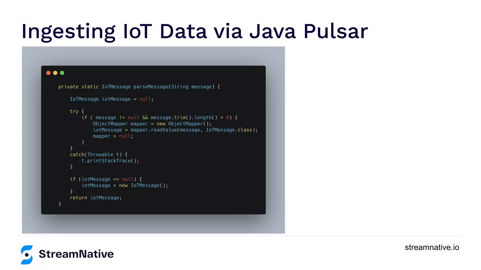 streamnative.io
Ingesting IoT Data via Java Pulsar
 