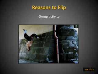 Group activity
next block
Reasons to Flip
prev block
 