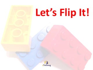 Let’s	Flip	It!
 