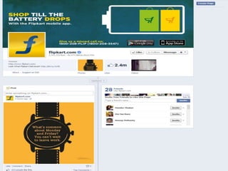 Promotional Strategy


Initially they used word of mouth to create awareness.

RESULT : Within two years Flipkart became one of the top 100 Indian
sites and was credited for being India's largest online bookseller with
over 10 million titles on offer.





Flipkart very wisely used SEO (Search Engine Optimization) and
Google Ad-words as the marketing tools to have a far reach in the
online world.
Flipkart.com official Face book page has close to 24 lac 'likes'.
Flipkart launched a series of 3 ads with the tag line - "No Kidding
No worries"

 