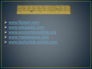  www.flipkart.com
 www.wikipedia.com
 www.economicsonline.org
 www.medianama.com
 www.techcirlce.vcircle.com
 