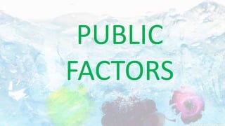 PUBLIC
FACTORS
 