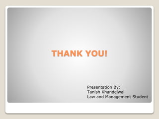 THANK YOU!
Presentation By:
Tanish Khandelwal
Law and Management Student
 