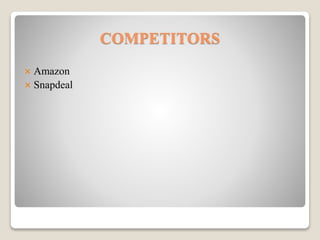 COMPETITORS
 Amazon
 Snapdeal
 
