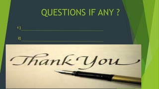 QUESTIONS IF ANY ?
1 ]
2]
 
