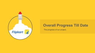 Overall Progress Till Date
The progress of our project.
 